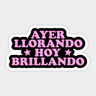 Ayer Llorando Hoy Brillando Shirt, Buena T-Shirt Latina shirt Y2k Spanish Sticker